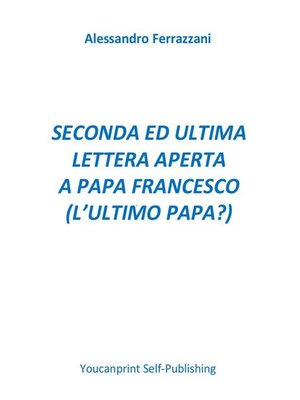 cover image of Seconda ed ultima lettera aperta a Papa Francesco  (l'ultimo papa?)